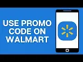 How To Use Promo Code On Walmart App Or Website