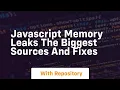 Javascript memory leaks the biggest sources and fixes