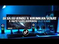 Lagu DJ SAD SA SU RINDU KIRIMKAN SURAT X HATE SABE MERINDU SLOW BASS VIRAL TIKTOK - HarrisNugraha rmx