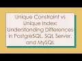 Unique Constraint vs Unique Index Understanding Differences in PostgreSQL SQL Server and MySQL