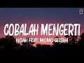 Download Lagu Cobalah Mengerti - NOAH Feat  Momo GEISHA (Lirik Video)♫