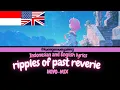 Lagu Ripples of Past Reverie – Lirik (Bahasa Indonesia \u0026 Inggris)