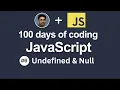 Day - Javascript Undefined and Null datatypes
