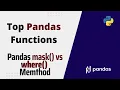 Very Useful Pandas Functions Pandas DataFrame mask vs where Method