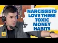 5 Toxic Money Habits that Narcissists LOVE