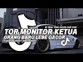 Download Lagu DJ TIKTOK TERBARU 2025 TOR MONITOR KETUA ANGGOTA MAU LAPOR KETUA 🎵🎶🎵