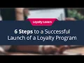 6 Steps to a Successful Launch of a Loyalty Program