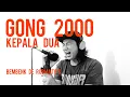 Download Lagu KEPALA DUA - GONG 2000 (cover+ lirik) by Bembenk De rubianto's