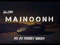 MAJNOONH -(Full Lyrics) - YO YO HONEY SINGH।। Leo Grewal....(  GLORY )...#trending