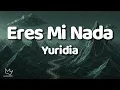 Eres Mi Nada (Letra) – Yuridia