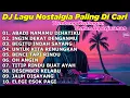 Download Lagu DJ LAGU NOSTALGIA PALING DICARI Lagu Kenangan Cocok Di Perjalanan ABADI NAMAMU DIHATI