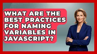 What Are the Best Practices for Naming Variables in JavaScript JavaScript Toolkit News