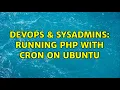DevOps SysAdmins Running PHP with CRON on Ubuntu 2 Solutions