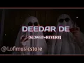 Deedar De (Slowed and Reverb) | Rajkummar R, Nushrratt B | Asees Kaur & Dev Negi💕