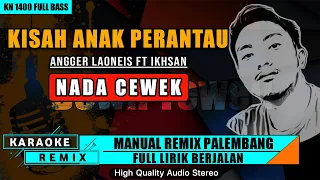 kisah anak perantau angger laoneis ft ikhsan karaoke remix palembang