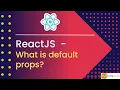 Understanding React Default Props Simplifying Component Configuration in ReactJS - Tutorial 13