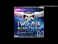 TWO-MIX - ACROSS THE END ~PLATINUM STREAM~
