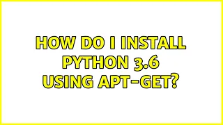 Ubuntu How do I install Python 3 6 using apt-get