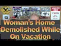 Woman s Home Demolished While on Vacation