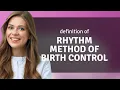 Rhythm method of birth control what is RHYTHM METHOD OF BIRTH CONTROL meaning