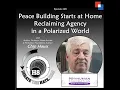 Peace Building Starts at Home Reclaiming Agency in a Polarized World - DTH Episode 299 with Chip
