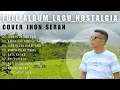 Lagu JHON SERAN COVER LAGU NOSTALGIA FULL ALBUM || Paling Enak Didengar saat bersantai