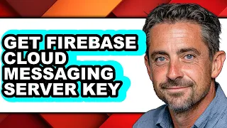 How to Get Firebase Cloud Messaging Server Key - Step by Step