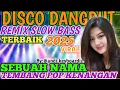 Download Lagu DANGDUT DISCO REMIX POPULER VIRAL 2025 ‼️ SEBUAH NAMA ‼️ REMIX SLOW BASS AUDIO JERNIH PALING HIT'S