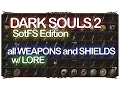 DARK SOULS 2 all WEAPONS and SHIELDS w LORE SotFS Edition