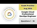 Practice Exam Aug 2025 Q 1-35 Google Cloud Professional DevOps Engineer