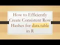How to Efficiently Create Consistent Row Hashes for data table in R