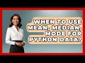 When To Use Mean Median Mode For Python Data - Python Code School