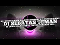 DJ SEBATAS TEMAN - PANCEN KABEH SALAHKU MBUKA ATI NGGO SLIRAMU VIRAL TIKTOK TERBARU 2025