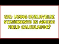 GIS Using else statements in ArcGIS Field Calculator 3 Solutions