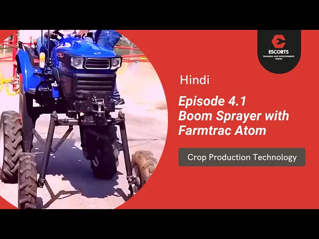 Boom Speayer with Farmtrac Atom | Crop Production Technology | Episode - 4.1 | Hindi | 2021