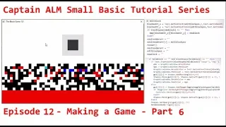 Small Basic Tutorial Episode 12 - Making a Game