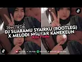 Download Lagu DJ SUARAMU SYAIRKU (BOOTLEG) X MELODI NGULAR KANEKEUN VIRAL TIKTOK 2024