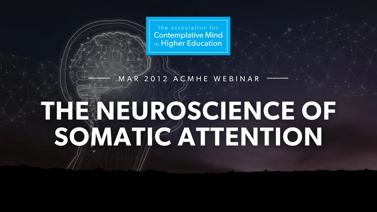 The Neuroscience of Somatic Attention (2012 ACMHE Webinar with Catherine Kerr)
