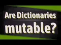 Are Dictionaries mutable