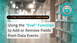 How to Use the Eval Function in Cribl Stream to Add or Remove Fields from Events Overview Demo