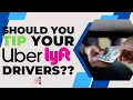 Should You TIP Your Uber And Lyft Drivers