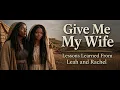 Give Me My Wife-Lessons from Leah and Rachel