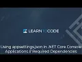 Using appsettings json in NET Core Console applications Required Dependencies