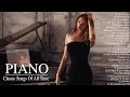 Download Lagu 100 Most Famous Beautiful Piano Love Songs Of All Time - Best Emotional and Beautiful Romantic Songs