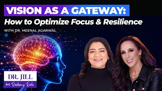 333: Resiliency Radio with Dr. Jill: Vision as a Gateway: Focus & Resilience with Dr. Meenal Agarwal