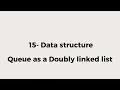 15 - Queue as a doubly linked list