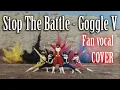 Download Lagu Stop The Battle (Ending theme) Goggle V/ Fan VOCAL COVER
