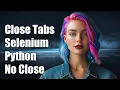 How to Close All Tabs in Selenium Python Without Closing the Browser