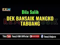 Download Lagu Dila Salih - DEK BANSAIK MANGKO TABUANG (Karaoke) Key Original Song