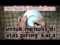 Cara sederhana membuat alat untuk tulisan di piring kaca